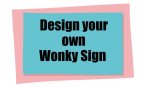 Design your own wonky sign and we will make and ship to you