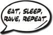 Eat Sleep Rave Repeat speech bubble