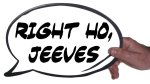 Holding Right Ho Jeeves speech bubble