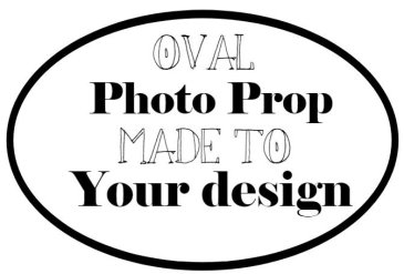Design your oval photo booth prop sign and we will make it for you