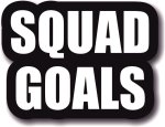 Sqaud Goals