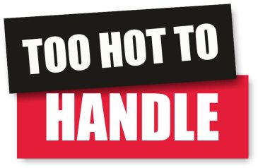 Too Hot to Handle.  These signs are as bold as your clients