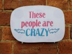 These People are Crazy Photo Booth Prop Signs
