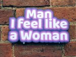 Man I feel like a woman photo booth prop sign